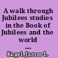 A walk through Jubilees studies in the Book of Jubilees and the world of its creation /