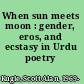 When sun meets moon : gender, eros, and ecstasy in Urdu poetry /