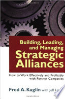 Building, leading, and managing strategic alliances how to work effectively and profitably with partner companies /