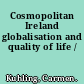 Cosmopolitan Ireland globalisation and quality of life /