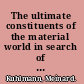 The ultimate constituents of the material world in search of an ontology for fundamental physics /