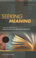 Seeking meaning : a process approach to library and information services /