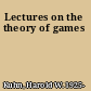 Lectures on the theory of games