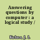 Answering questions by computer : a logical study /