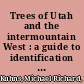 Trees of Utah and the intermountain West : a guide to identification and use /