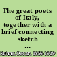 The great poets of Italy, together with a brief connecting sketch of Italian literature,