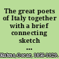 The great poets of Italy together with a brief connecting sketch of Italian literature,