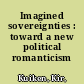 Imagined sovereignties : toward a new political romanticism /