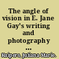 The angle of vision in E. Jane Gay's writing and photography : four years with the Nex Perces, 1889-1892 /