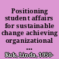 Positioning student affairs for sustainable change achieving organizational effectiveness through multiple perspectives /