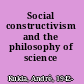 Social constructivism and the philosophy of science