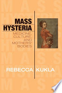 Mass hysteria : medicine, culture, and mothers' bodies /