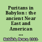 Puritans in Babylon : the ancient Near East and American intellectual life, 1880-1930 /