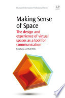Making sense of space : the design and experience of virtual spaces as a tool for communication /