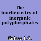 The biochemistry of inorganic polyphosphates