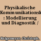 Physikalische Kommunikationskompetenz : Modellierung und Diagnostik /