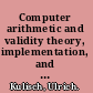 Computer arithmetic and validity theory, implementation, and applications /