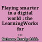Playing smarter in a digital world : the LearningWorks for kids model for using popular video games and apps to teach executive functions /