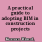 A practical guide to adopting BIM in construction projects /