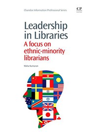 Leadership in libraries : a focus on ethnic-minority librarians /