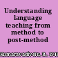 Understanding language teaching from method to post-method /