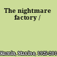 The nightmare factory /