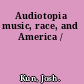 Audiotopia music, race, and America /