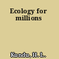 Ecology for millions