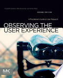 Observing the user experience a practitioner's guide to user research /