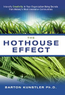 The hothouse effect intensify creativity in your organization using secrets from history's most innovative communities /