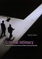 Criminal intimacy : prison and the uneven history of modern American sexuality /