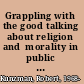 Grappling with the good talking about religion and  morality in public schools /