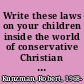 Write these laws on your children inside the world of conservative Christian homeschooling /