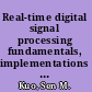 Real-time digital signal processing fundamentals, implementations and applications /