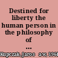 Destined for liberty the human person in the philosophy of Karol Wojtyła/John Paul II /