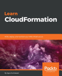 Learn cloudFormation : write, deploy, and maintain your AWS infrastructure /