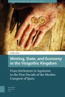 Minting, State, and Economy in the Visigothic Kingdom From Settlement in Aquitaine through the First Decade of the Muslim Conquest of Spain /