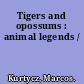 Tigers and opossums : animal legends /