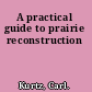 A practical guide to prairie reconstruction