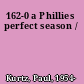 162-0 a Phillies perfect season /