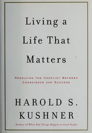 Living a life that matters : resolving the conflict between conscience and success /