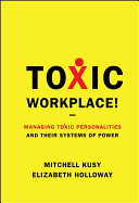 Toxic workplace! managing toxic personalities and their systems of power /