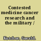 Contested medicine cancer research and the military /