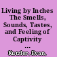 Living by Inches The Smells, Sounds, Tastes, and Feeling of Captivity in Civil War Prisons /