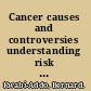 Cancer causes and controversies understanding risk reduction and prevention /