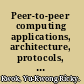 Peer-to-peer computing applications, architecture, protocols, and challenges /