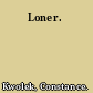 Loner.