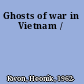 Ghosts of war in Vietnam /