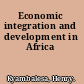 Economic integration and development in Africa