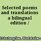 Selected poems and translations a bilingual edition /